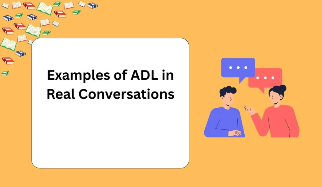 Examples of ADL in Real Conversations