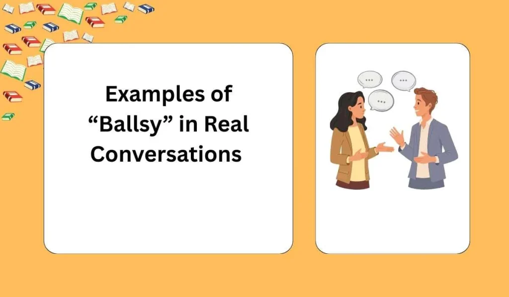 Examples of “Ballsy” in Real Conversations 