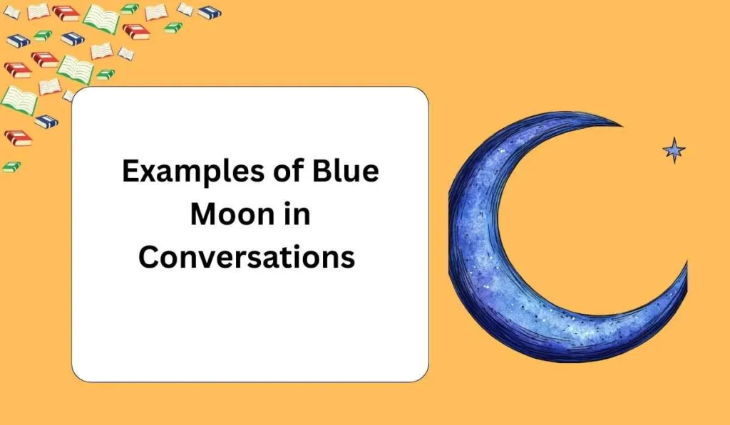 Examples of Blue Moon in Conversations 