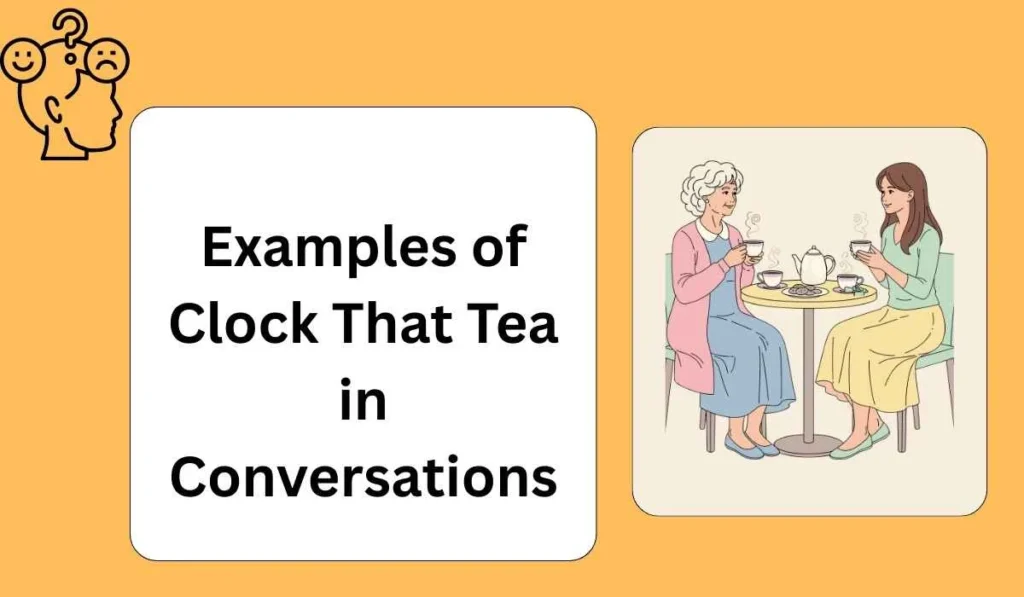 Examples of Clock That Tea in Conversations