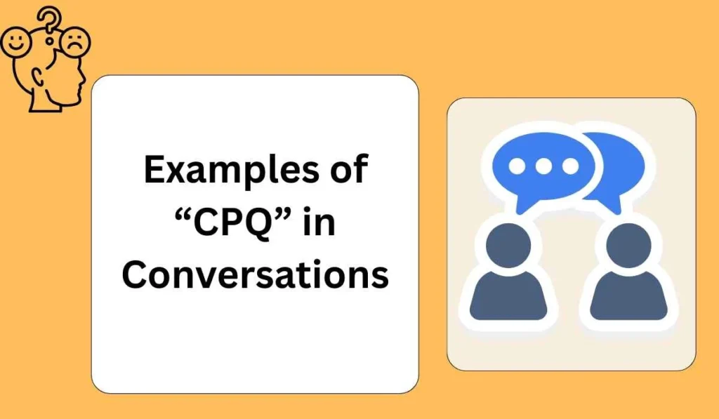 Examples of “CPQ” in Conversations