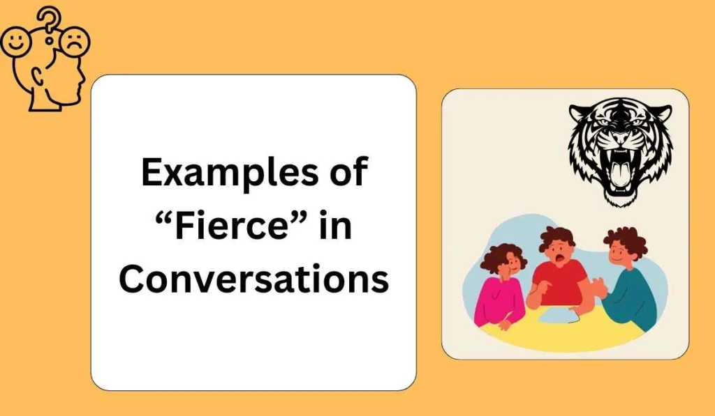 Examples of “Fierce” in Conversations
