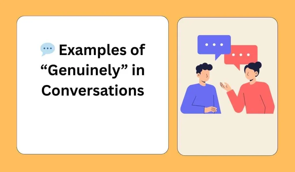 💬 Examples of “Genuinely” in Conversations