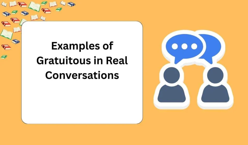 Examples of Gratuitous in Real Conversations
