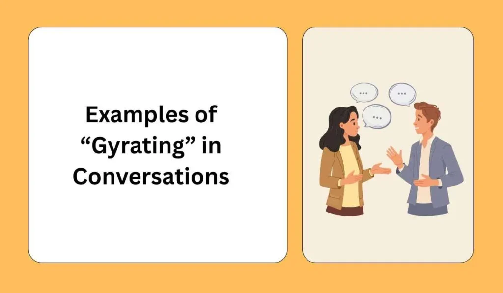 Examples of “Gyrating” in Conversations