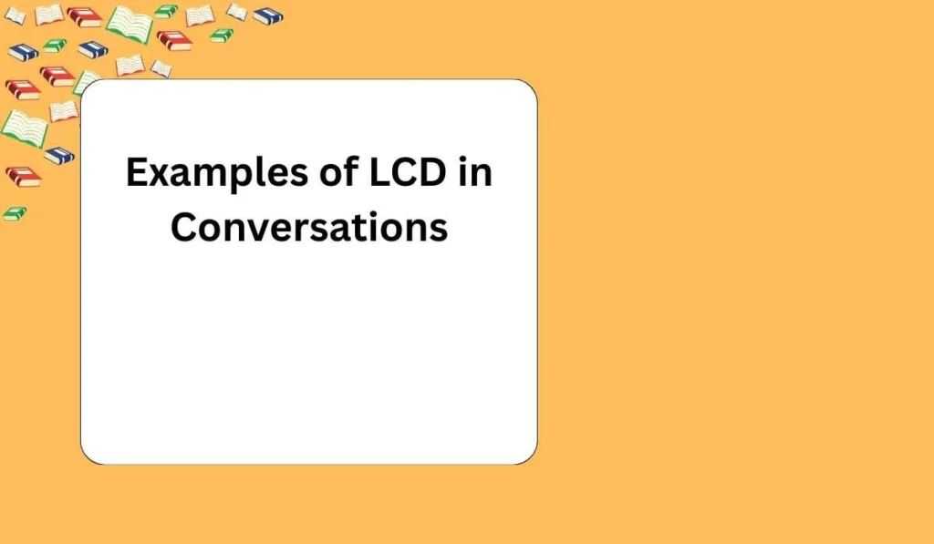 Examples of LCD in Conversations