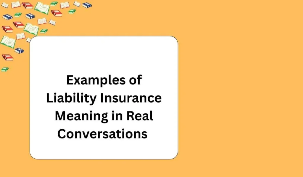 Examples of Liability Insurance Meaning in Real Conversations 