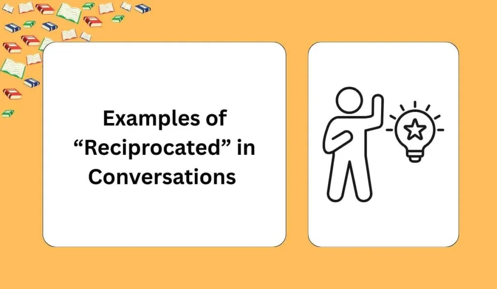 Examples of “Reciprocated” in Conversations 
