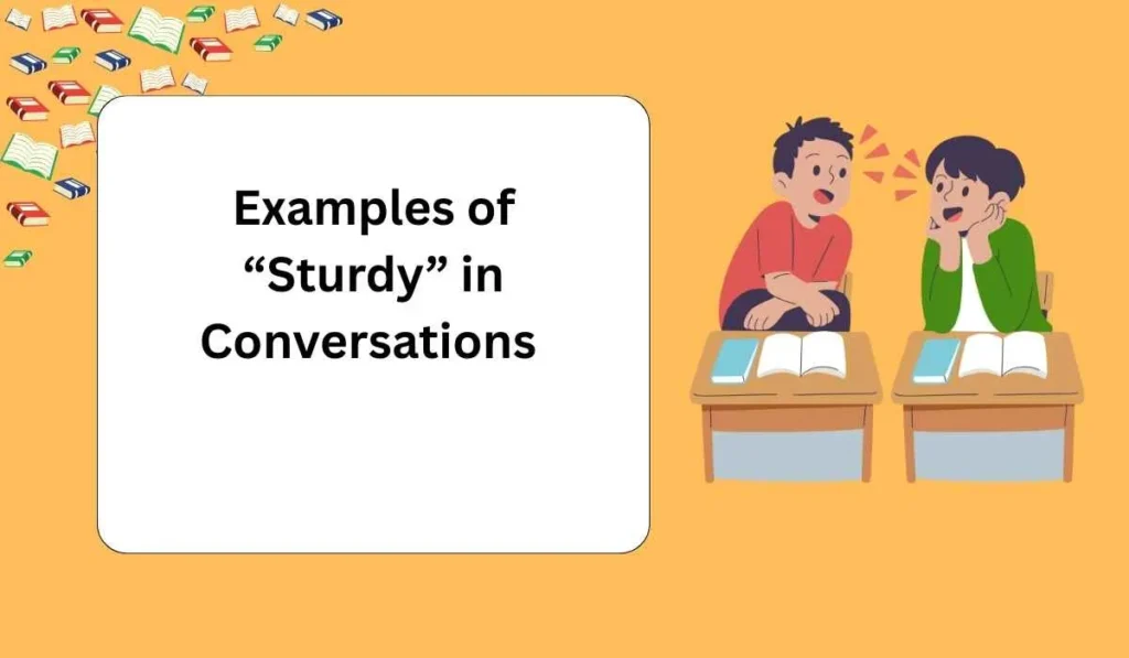 Examples of “Sturdy” in Conversations