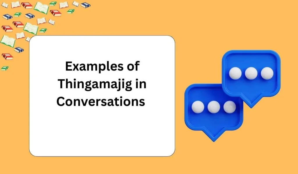 Examples of Thingamajig in Conversations 