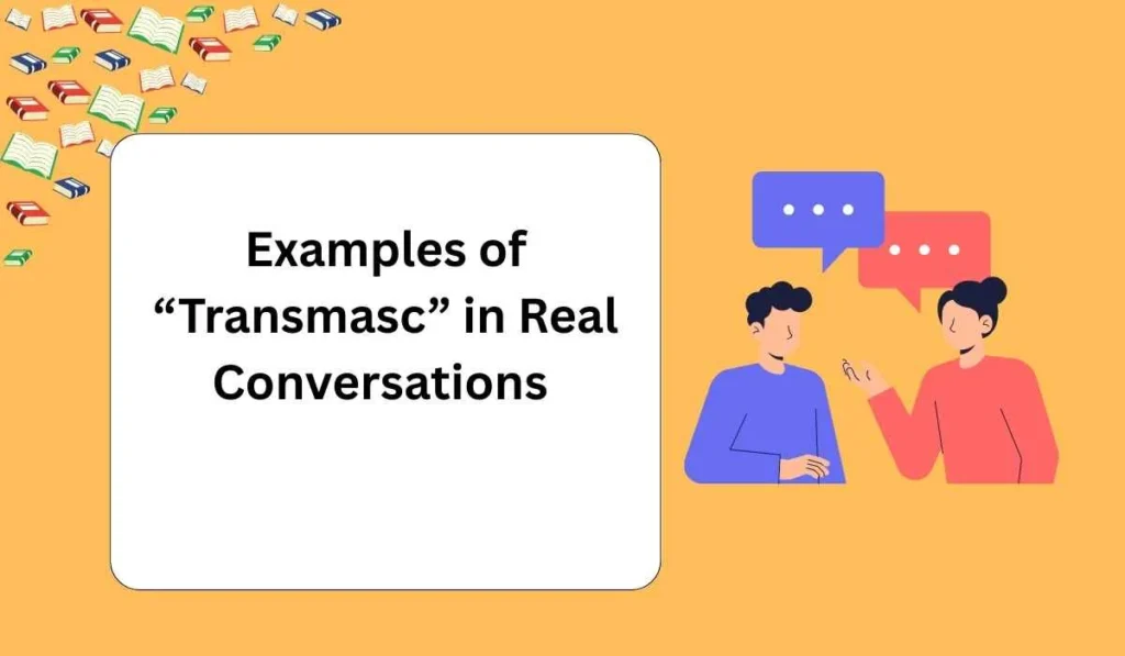 Examples of “Transmasc” in Real Conversations