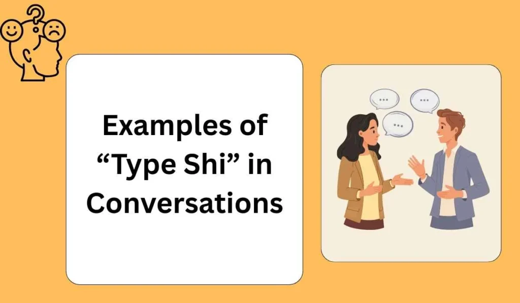 Examples of “Type Shi” in Conversations