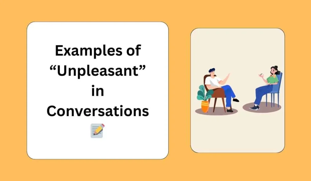 Examples of “Unpleasant” in Conversations