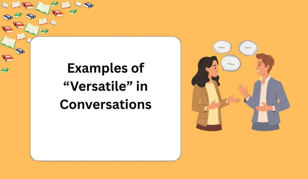 Examples of “Versatile” in Conversations
