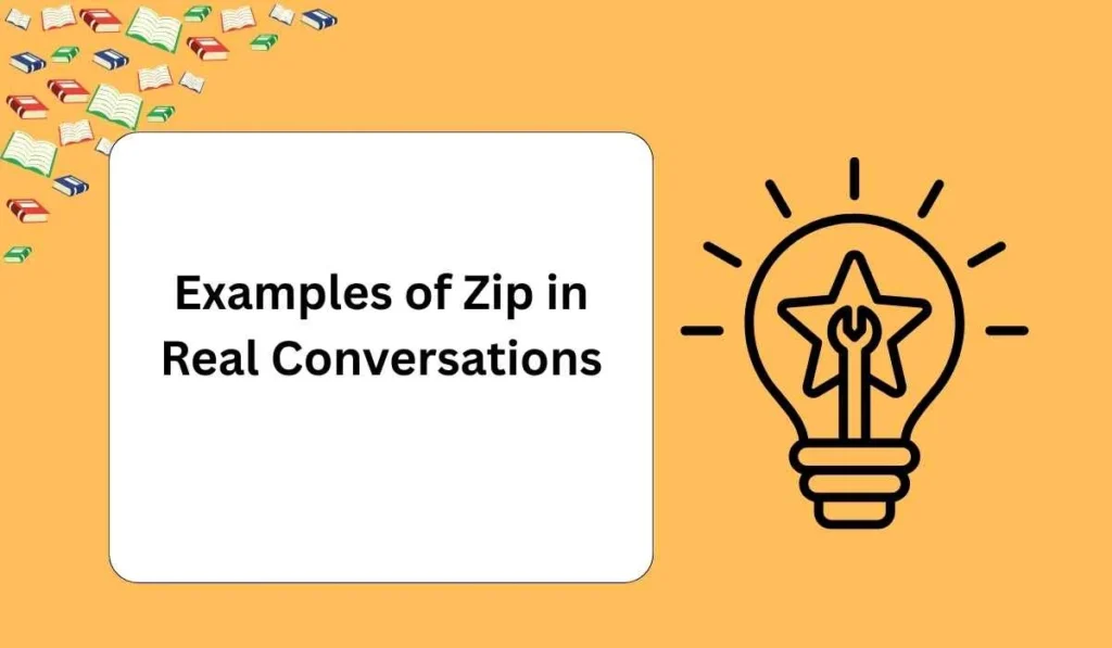 Examples of Zip in Real Conversations