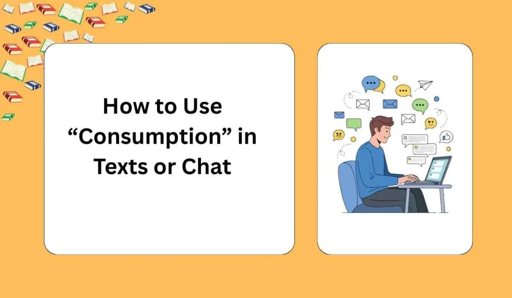 How to Use “Consumption” in Texts or Chat