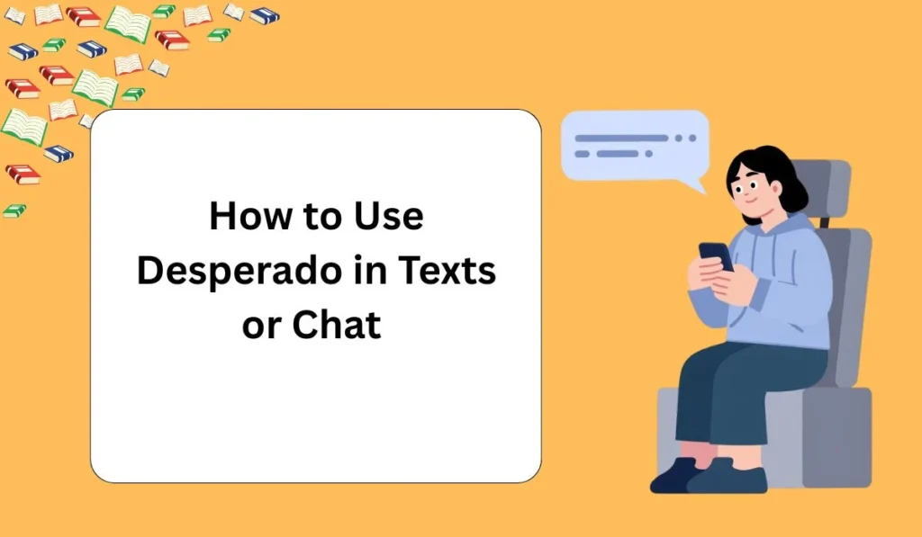 How to Use Desperado in Texts or Chat 