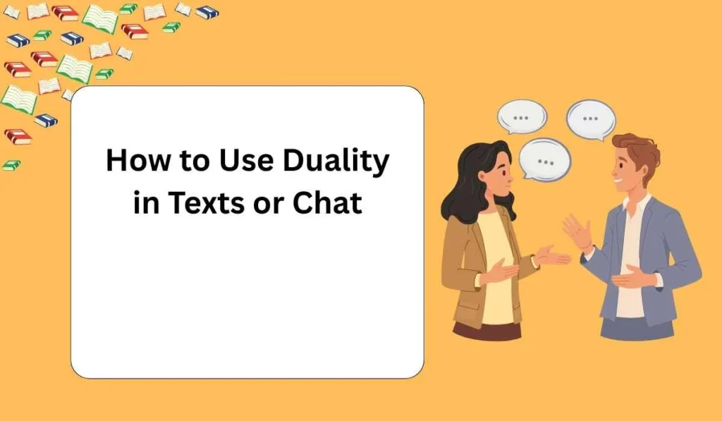 How to Use Duality in Texts or Chat