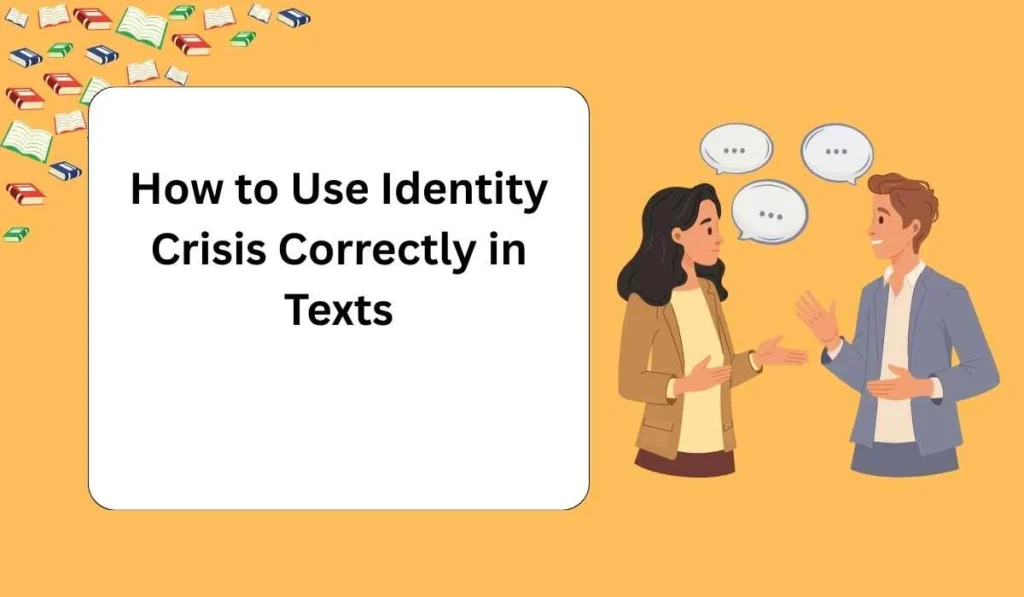How to Use Identity Crisis Correctly in Texts
