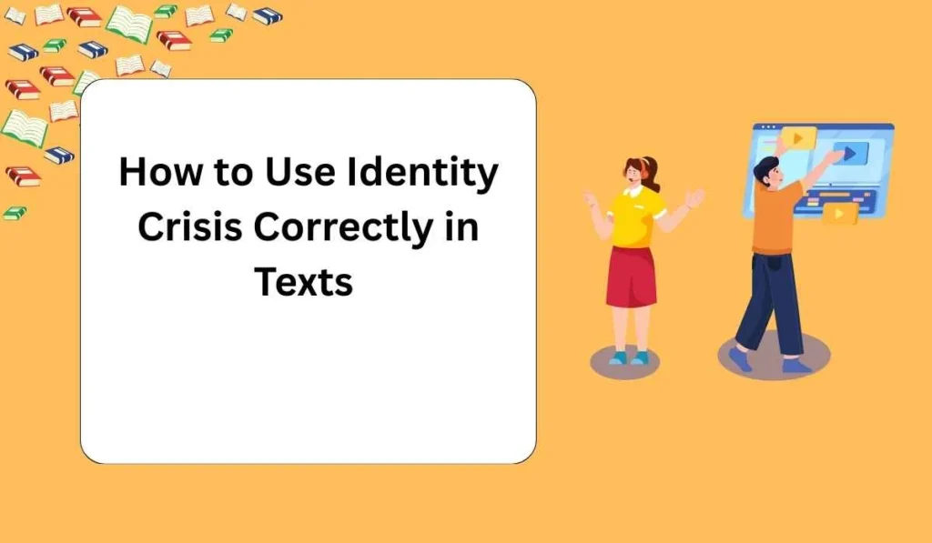 How to Use Identity Crisis Correctly in Texts 