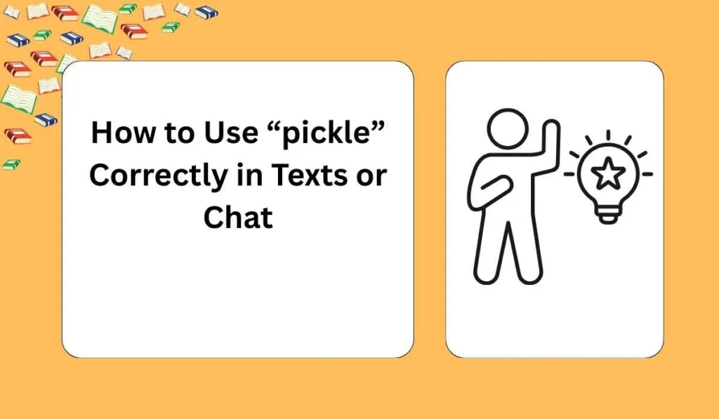 How to Use “pickle” Correctly in Texts or Chat