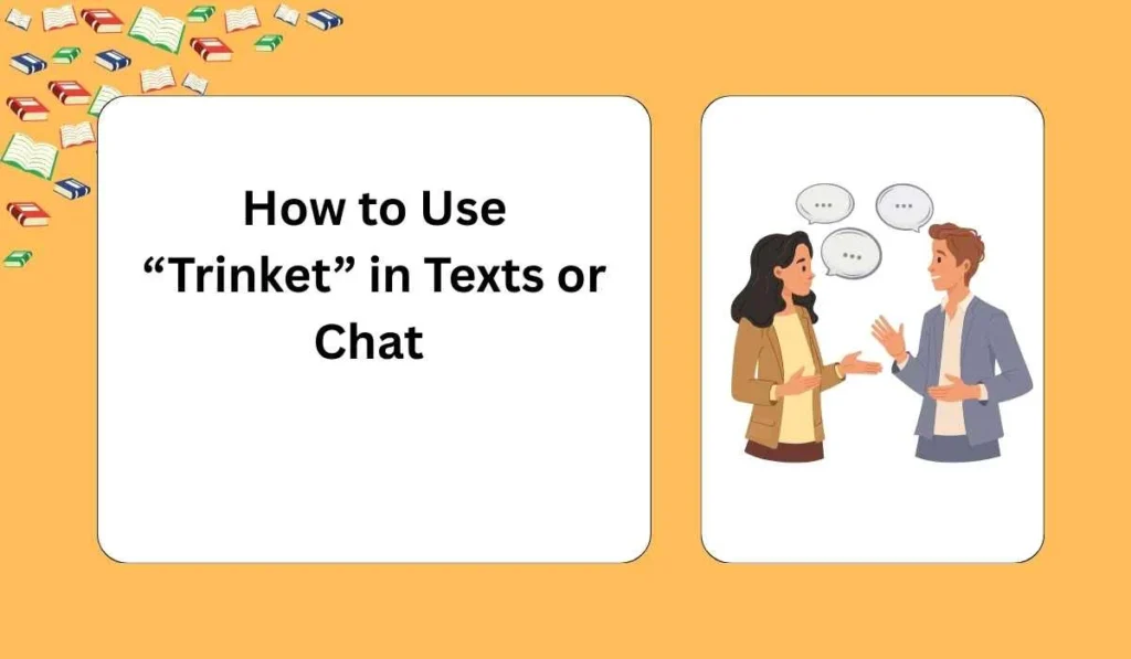 How to Use “Trinket” in Texts or Chat