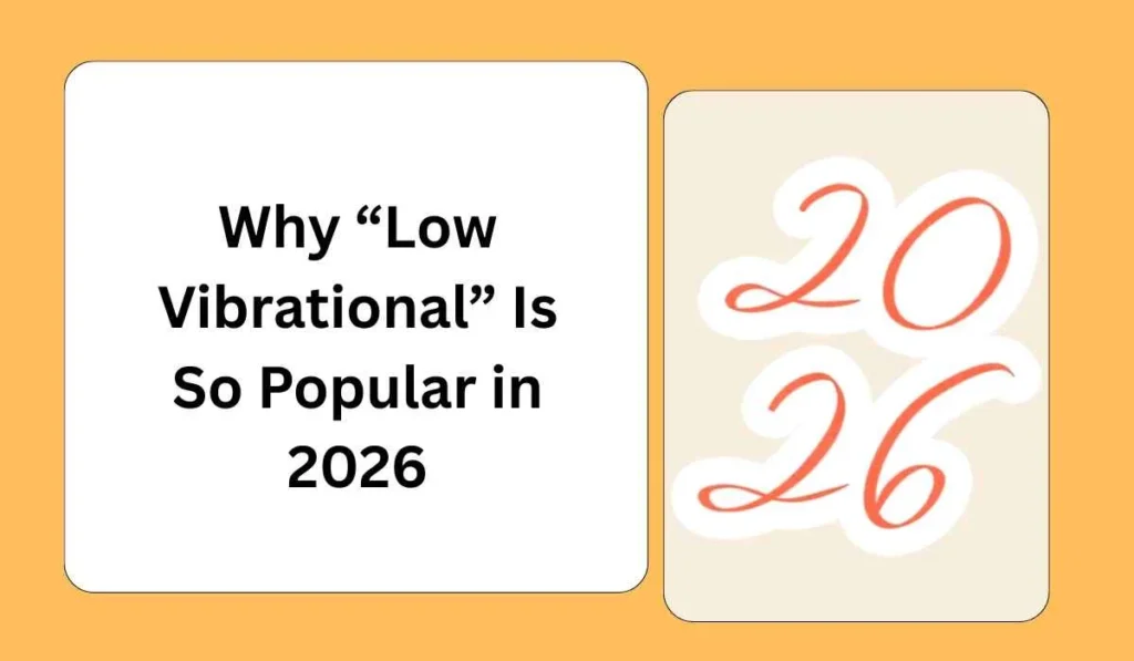 Why “Low Vibrational” Is So Popular in 2026