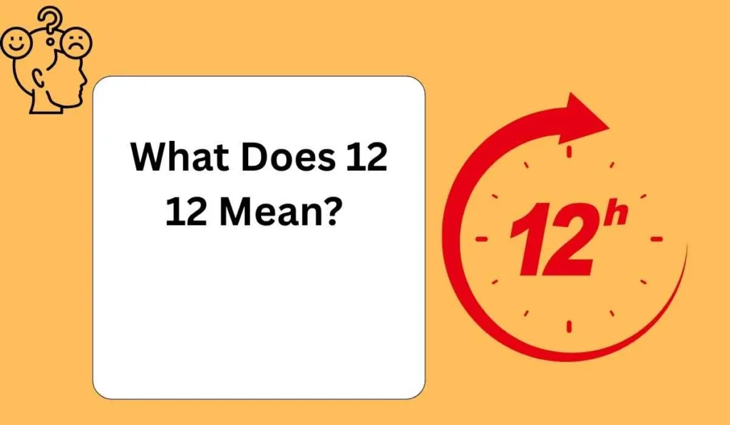 What Does 12 12 Mean?