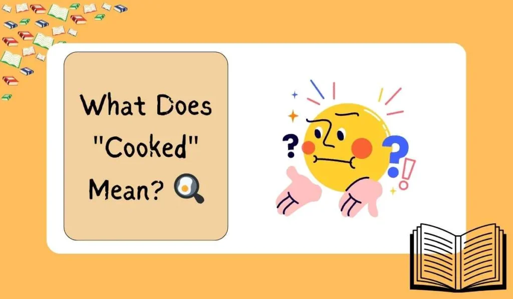 What Does "Cooked" Mean? 