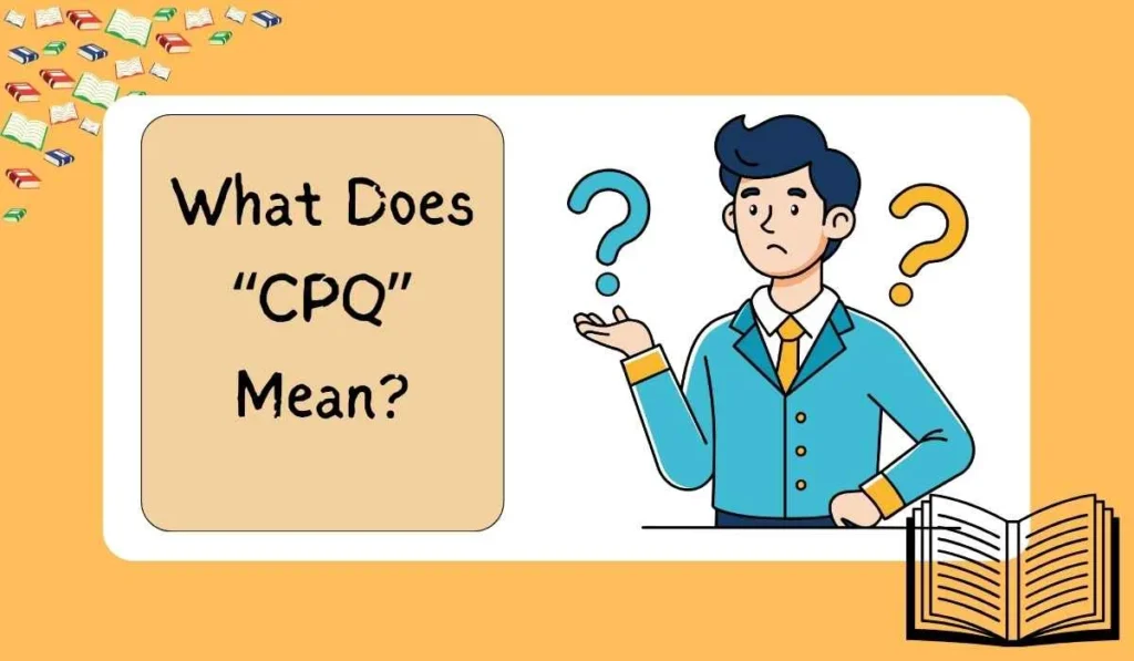 What Does “CPQ” Mean?