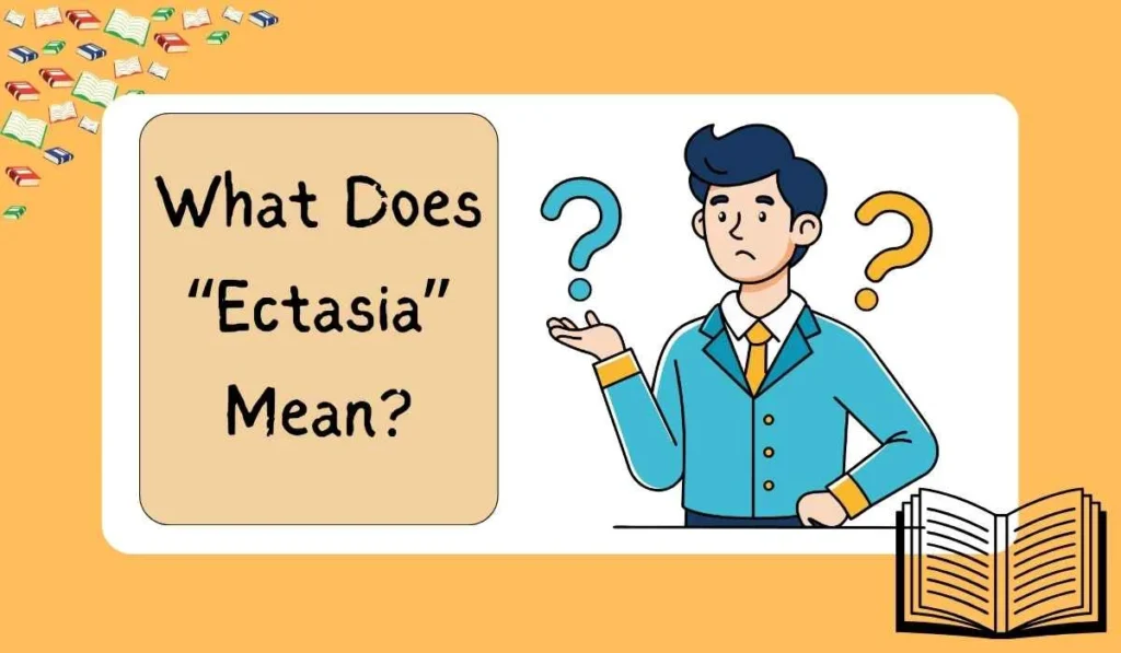 What Does “Ectasia” Mean?