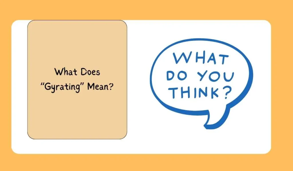 What Does “Gyrating” Mean?