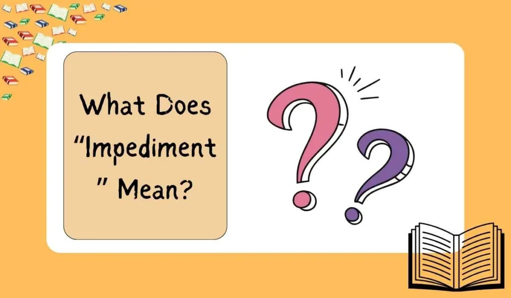 What Does “Impediment” Mean?