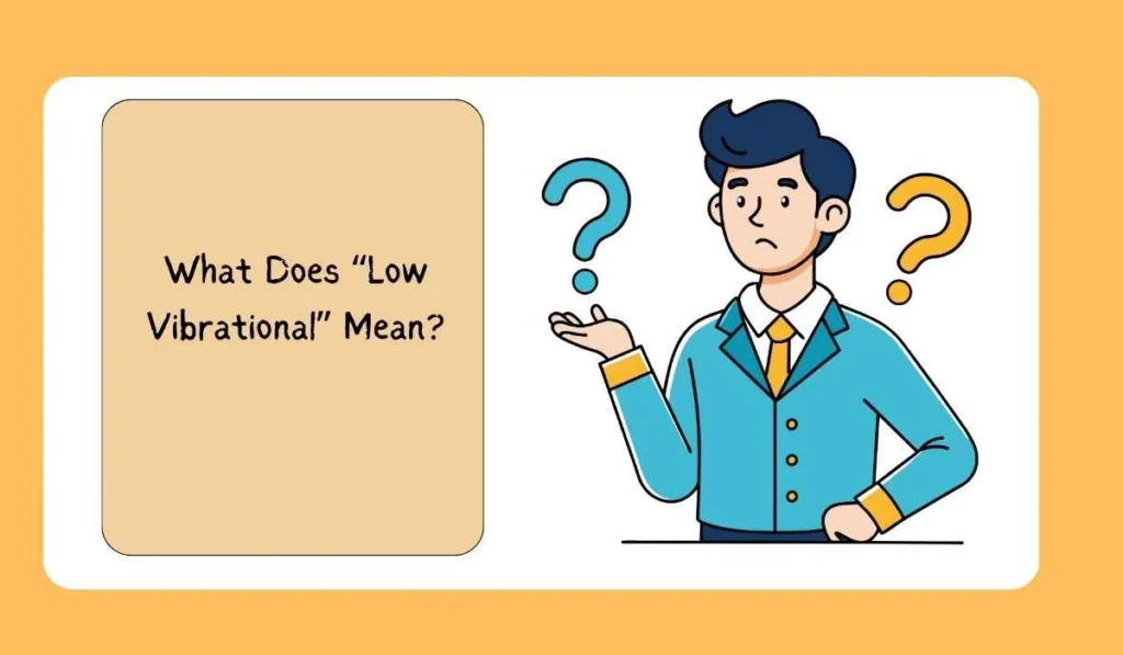 What Does “Low Vibrational” Mean?