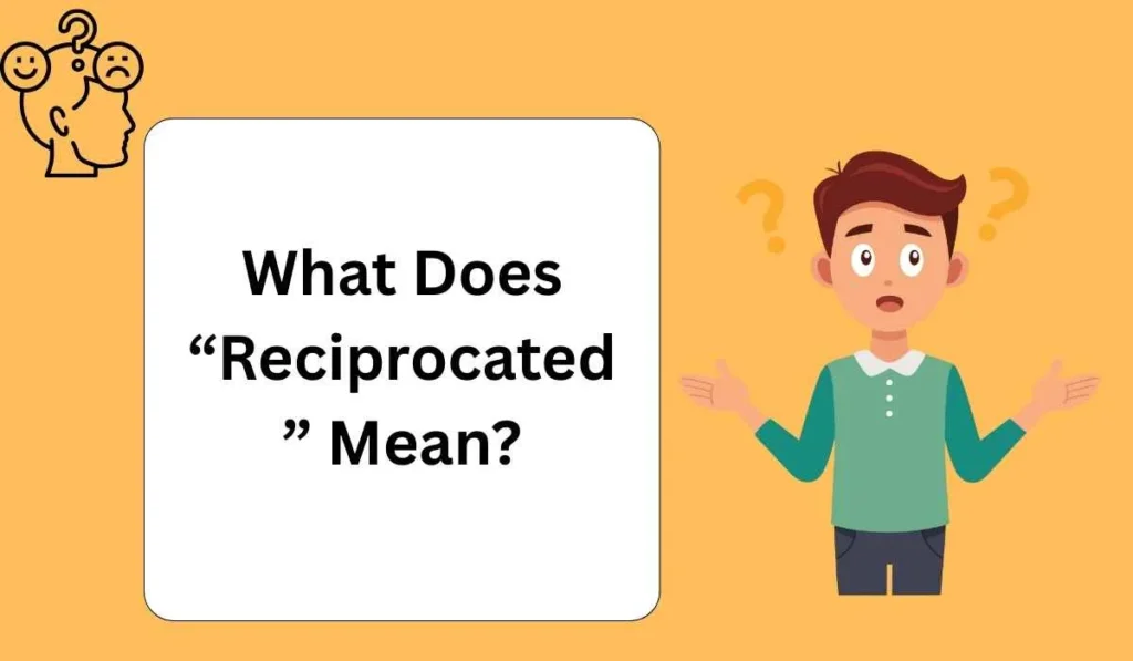 What Does “Reciprocated” Mean?