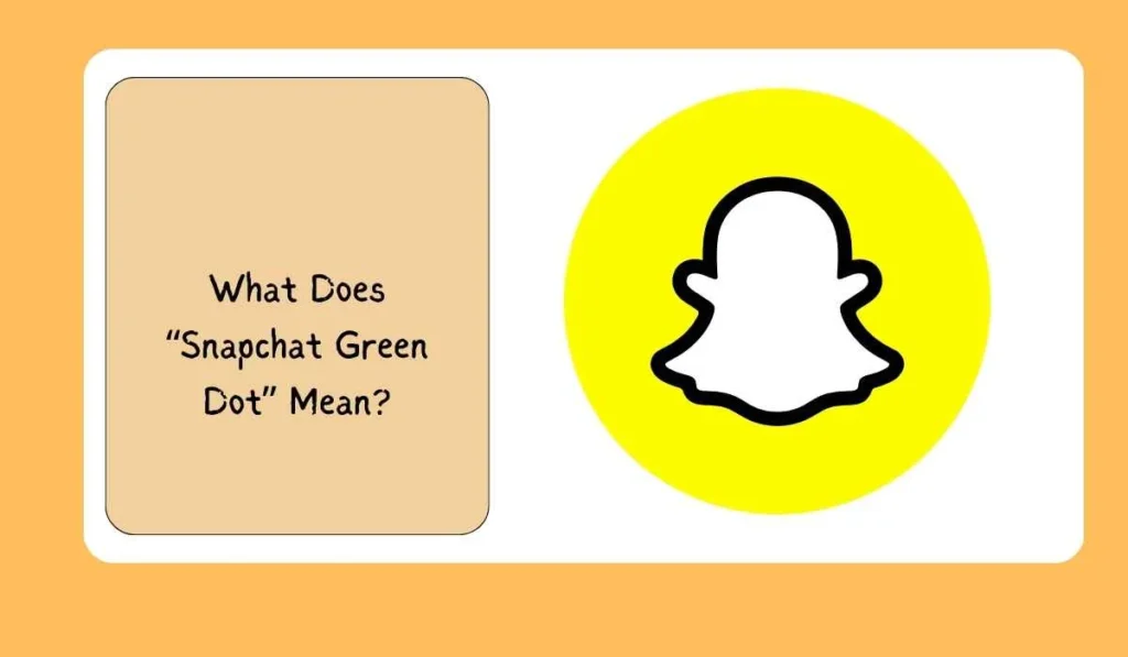 What Does “Snapchat Green Dot” Mean?