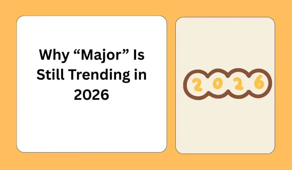 Why “Major” Is Still Trending in 2026