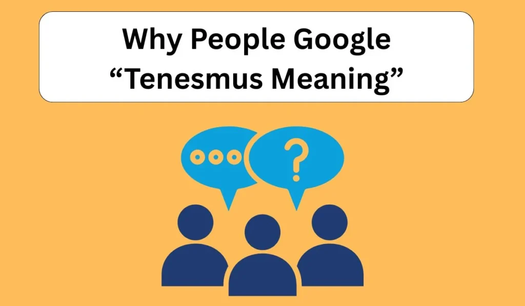 Why People Google “Tenesmus Meaning”