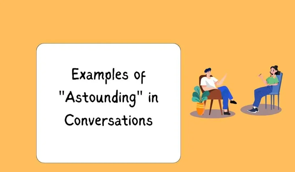 Examples of "Astounding" in Conversations