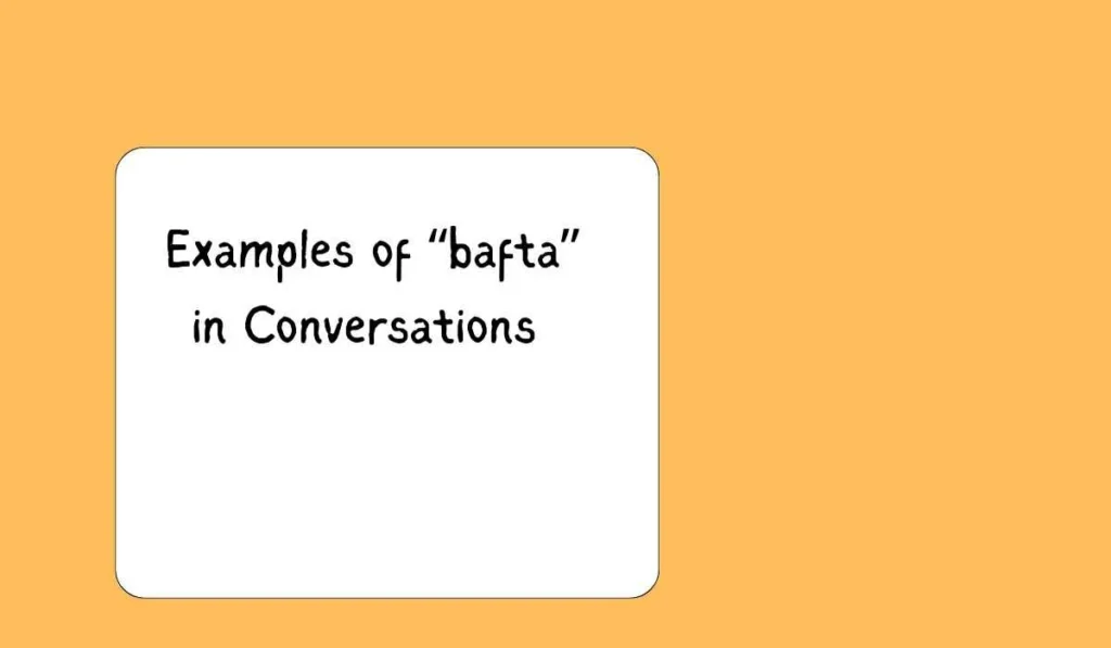 Examples of “bafta” in Conversations 