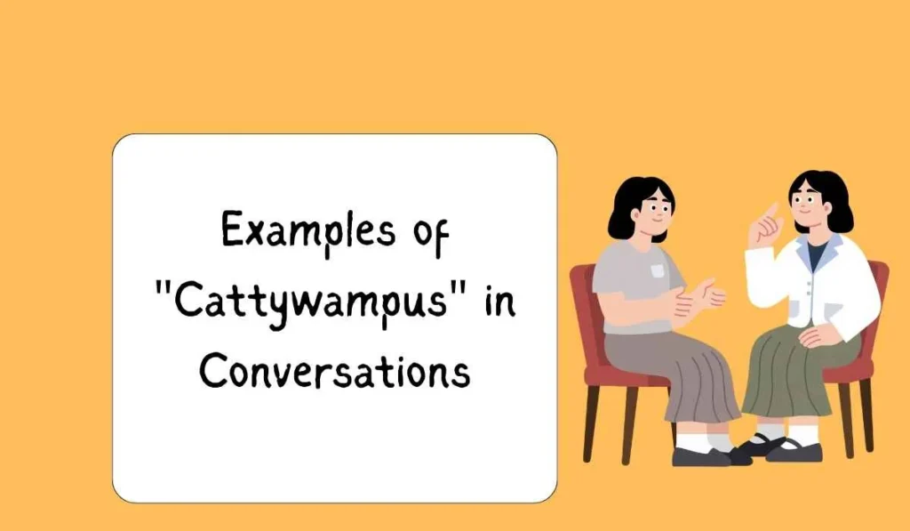 Examples of "Cattywampus" in Conversations