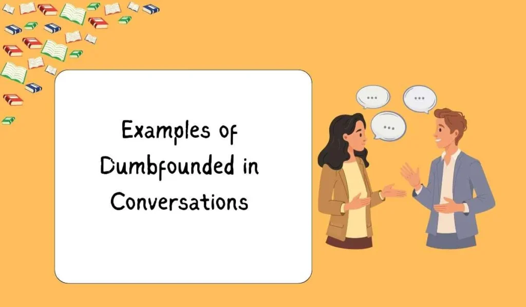 Examples of Dumbfounded in Conversations