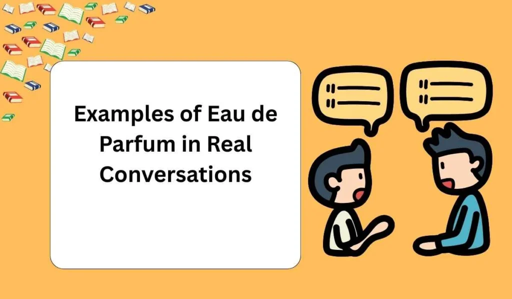Examples of Eau de Parfum in Real Conversations
