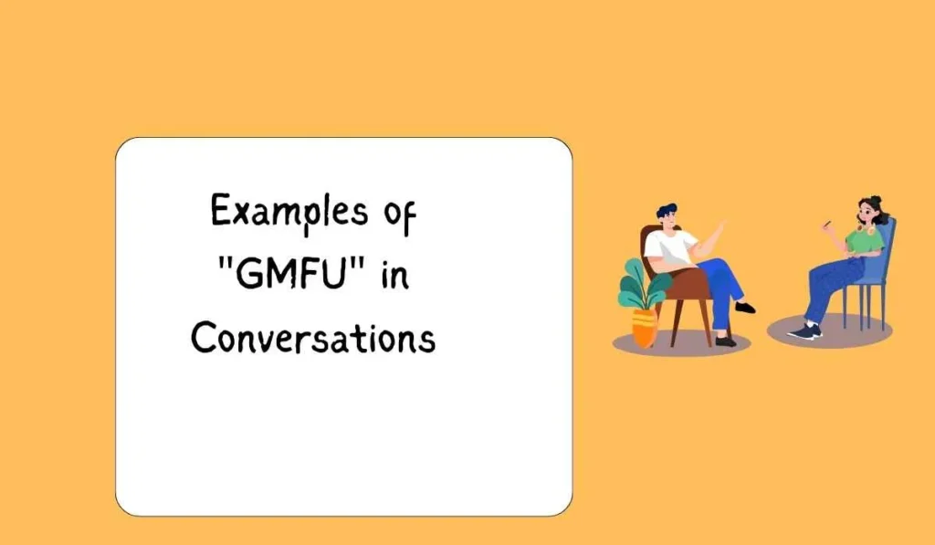 Examples of "GMFU" in Conversations
