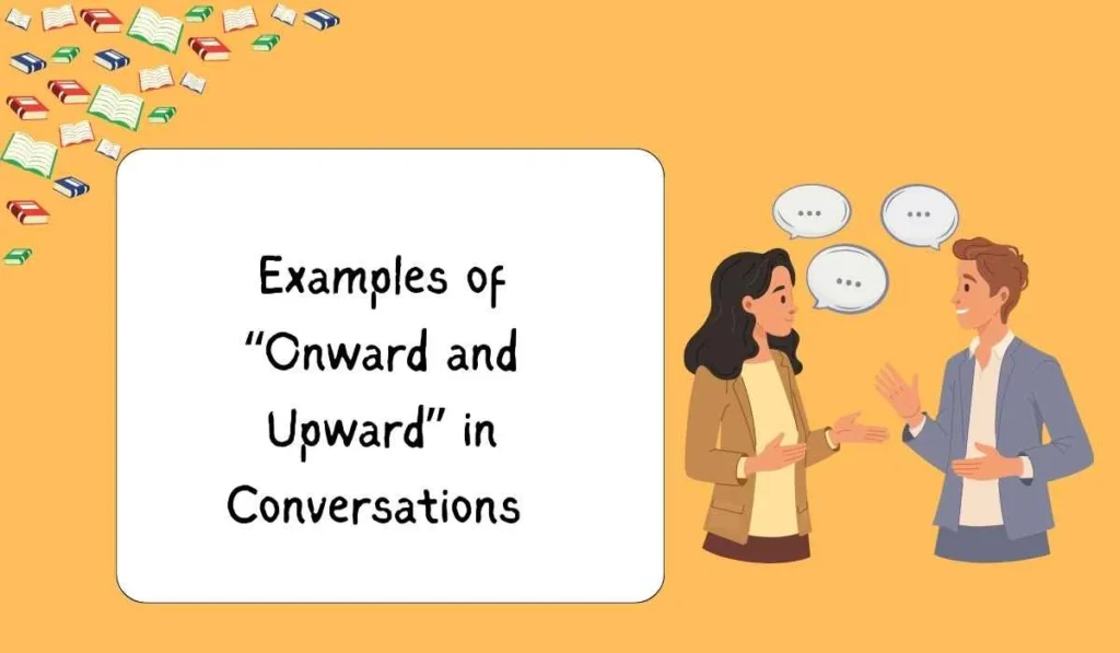 Examples of “Onward and Upward” in Conversations
