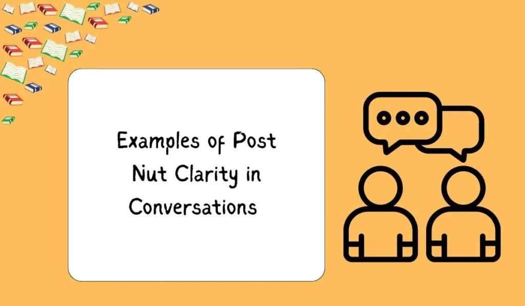 Examples of Post Nut Clarity in Conversations 