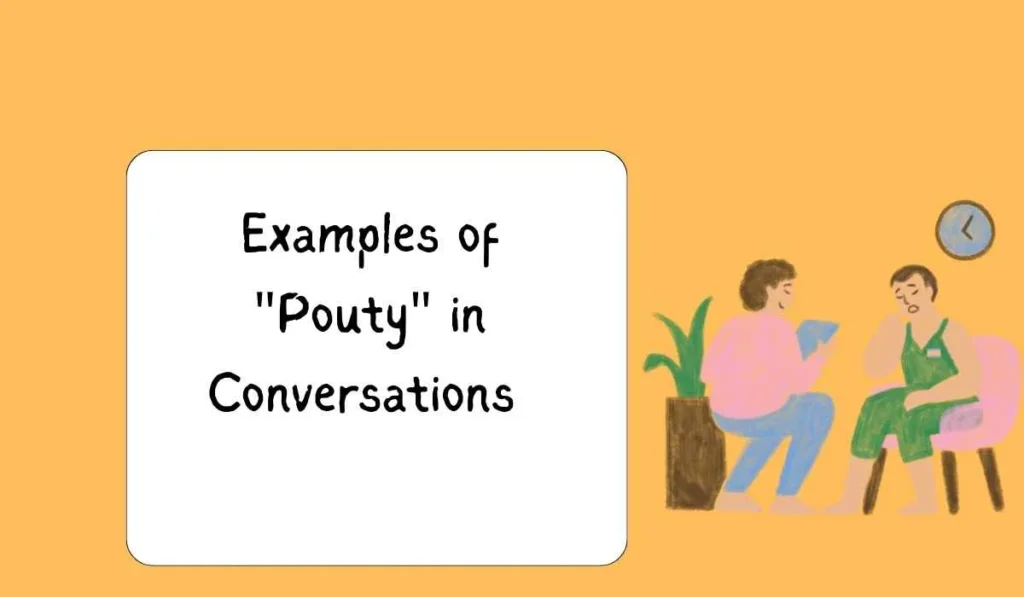 Examples of "Pouty" in Conversations