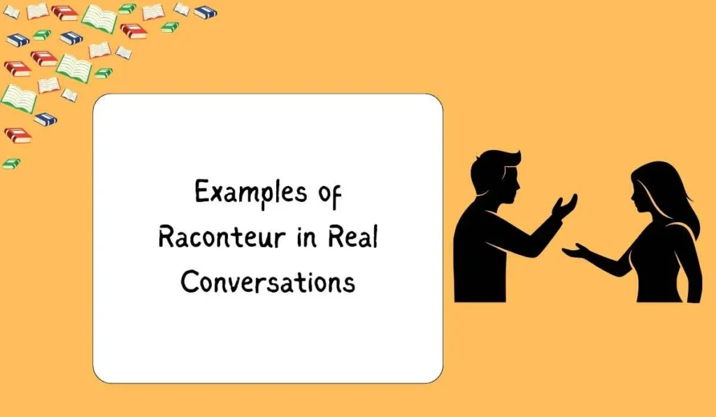 Examples of Raconteur in Real Conversations