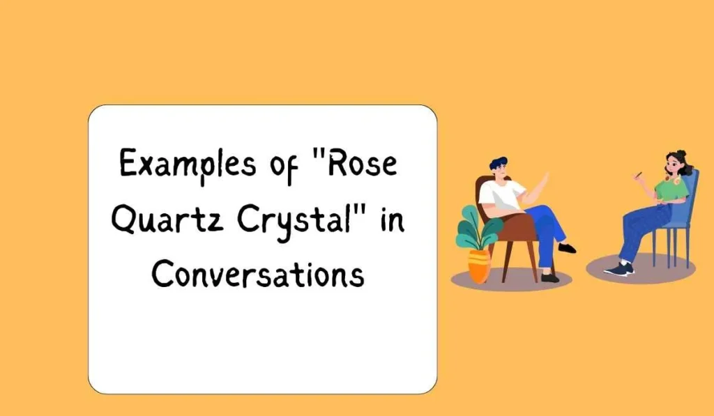 Examples of "Rose Quartz Crystal" in Conversations