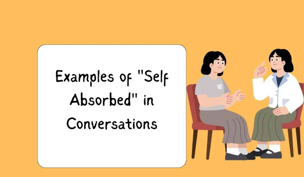 Examples of "Self Absorbed" in Conversations